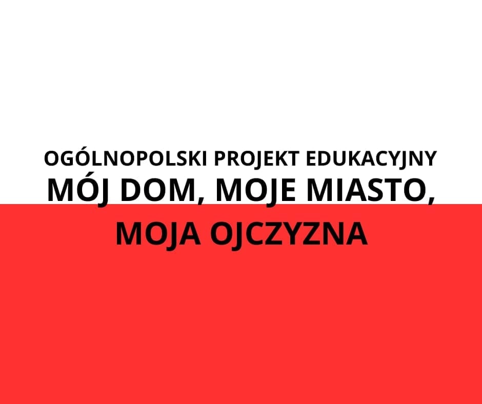 Twórczo i patriotycznie – podsumowanie realizacji projektu „Mój dom, moje miasto, moja ojczyzna”